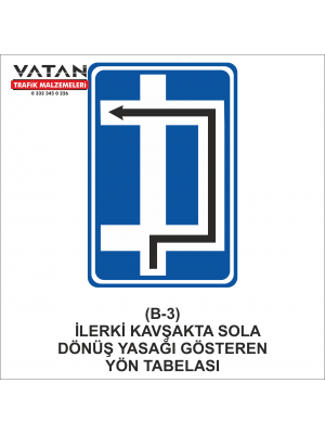 B-3 İLERİDEKİ KAVŞAKTA SOLA DÖNÜŞ YASAĞINI GÖSTEREN YÖN LEVHASI