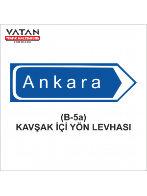 B-5a KAVŞAK İÇİ YÖN LEVHASI (Yerleşim Yeri)