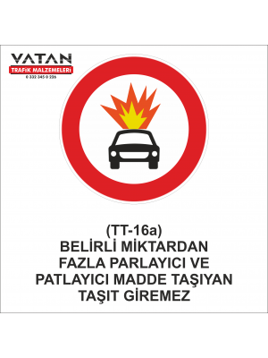 TT-16a BELİRLİ MİKTARLARDAN FAZLA PATLAYICI VE PARLAYICI MADDE TAŞIYAN TAŞIT GİREMEZ