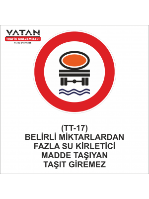 TT-17 BELİRLİ MİKTARLARDAN FAZLA SU KİRLETİCİ MADDE TAŞIYAN TAŞIT GİREMEZ