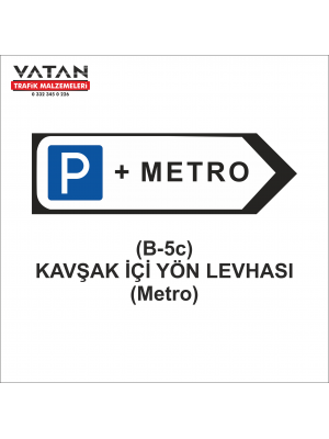 B-5c KAVŞAK İÇİ YÖN LEVHASI (Metro)